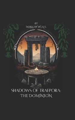 Shadows of Traepora: The Dominion - Marlow Wolfe - cover