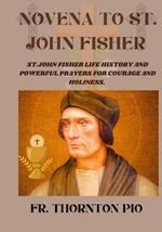 Novena to St. John Fisher: St.john Fisher Life history and powerful prayers for courage and holiness.