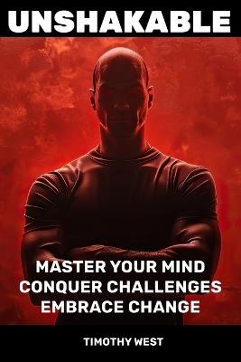 Unshakable: Master Your Mind, Conquer Challenges, Embrace Change - Timothy West - cover