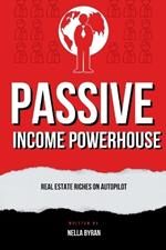 Passive Income Powerhouse: Real Estate Riches on Autopilot