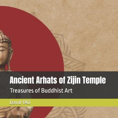 Ancient Arhats of Zijin Temple: Treasures of Buddhist Art - David Yao - cover