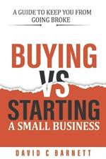 Buying vs. Starting a Small Business.: Search or Startup? A guide to keep you from going broke.