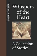 Whispers of the Heart: A Collection of Stories