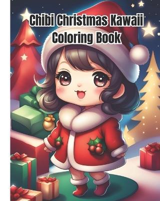 Chibi Christmas Kawaii Coloring Book: Merry Christmas Chibi and Kawaii Coloring Pages For Kids, Girls, Boys, Teens, Adults / Adorable Kawaii Christmas Gift - Dana Nguyen - cover