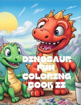 Dinosaur Fun Coloring Book II (30 Coloring Pages): Discover the Prehistoric World with Fun and Easy-to-Color Pages - Yoandri Perez - cover