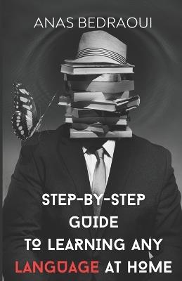 Step-by-Step Guide to Learning Any Language at Home - Anas Bedraoui - cover