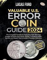 Valuable U.S. Error Coin Guide 2024: The Complete Handbook Featuring Over 120 Clear Images of Errors that Worth Money, Including Insider Secrets and Expert Tips to Build a Priceless Collection