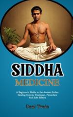 Siddha medicine: A Beginner's Guide to the Ancient Indian Healing System, Treatment, Procedure And Side Effects
