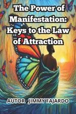 The Power of Manifestation: Keys to the Law of Attraction