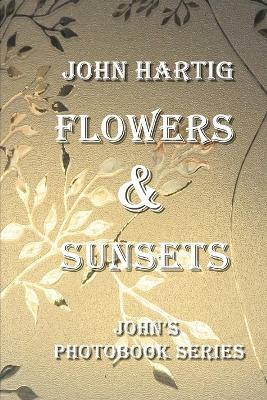 Flowers & Sunsets: John's Photobook Series - John Hartig - cover