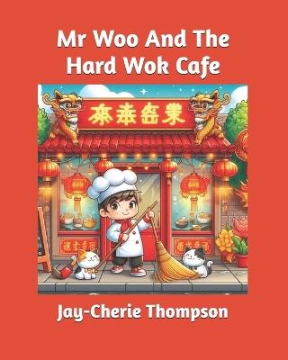 Mr Woo And The Hard Wok Cafe - Jay-Cherie Thompson - cover