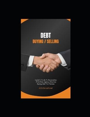 DEBT Buying / Selling: DEBT BUYER ROADMAP Insider's Guide To Buying Debt For Pennies On The Dollar includes Webinar + $3,000 Face Value Debt Portfolio You Own. - Steven Hefline - cover