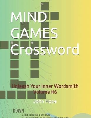 MIND GAMES Crossword: Unleash Your Inner Wordsmith Volume #6 - John Hope - cover