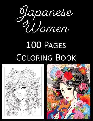 Japanese Women Coloring Book: An Adult and Kids Coloring Book Featuring 100 of the World's Most Beautiful Japanese Women for Stress Relief and Relaxation - Rosey Press - cover