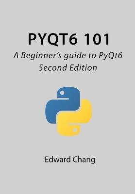 PyQt6 101: A Beginner's guide to PyQt6 - Edward Chang - cover