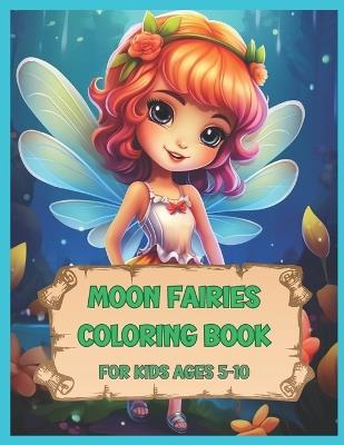 Moon Fairies Coloring Book For Kids Ages 5-10: Magical Moon Fairies: A Creative Coloring Book for Young Artists - Anna Blaz - cover