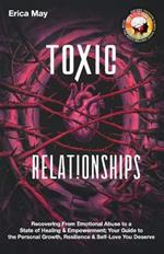 Toxic Relationships: Recovering From Emotional Abuse to a State of Healing & Empowerment; Your Guide to the Personal Growth, Resilience & Self-Love You Deserve