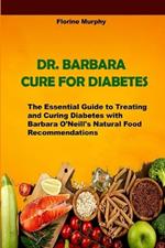 Dr. Barbara Cure for Diabetes: The Essential Guide to Treating and Curing Diabetes with Barbara O'Neill's Natural Food Recommendations