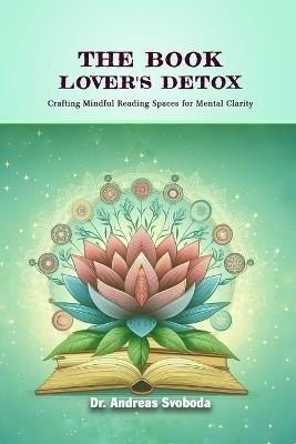 The Book Lover's Detox: Crafting Mindful Reading Spaces for Mental Clarify - Andreas Svoboda - cover