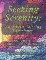 Seeking Serenity: An Atheist Coloring Experience: Volume 2: Echoes of Existence