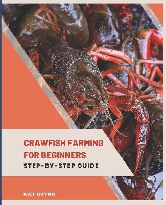 Crawfish Farming for Beginners: Step-by-Step Guide - Kiet Huynh - cover