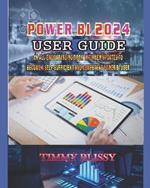 Power Bi 2024 User Guide: An All-Encompassing Book with New Updates to Become a Self-Sufficient and Competent Power Bi User