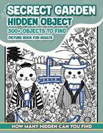 Secrect Garden Hidden Object Picture Book For Adults: 300+ objects to find can you find the hidden heart, egg, hat, slice of pie?