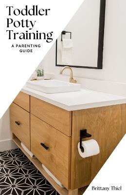 Toddler Potty Training: A Parenting Guide - Brittany Thiel - cover