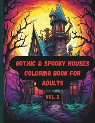 Gothic & Spooky Houses Coloring Book for Adults: Hauntingly Beautiful Designs Vol. 2 - K D Cavallaro - cover