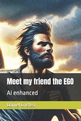 Meet my friend the EGO: AI enhanced - Daniel Cristea - cover