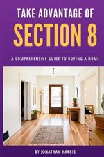 Take Advantage Of Section 8: A Comprehensive Guide To Buying A Home