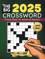 The Big Crossword Puzzle Book for Adults and Seniors: 100 Easy, Eye-Friendly and Brain-Boosting, Large Font Crossword Puzzles for a Relaxing and Stimulating Experience