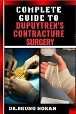 Complete Guide to Dupuytren's Contracture Surgery: Comprehensive Manual To Advanced Techniques, Recovery, and Best Practices for Optimal Oral Health