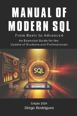 MANUAL OF MODERN SQL From Basic to Advanced 2024 Edition: From Basic to Advanced - Diego Rodrigues - cover