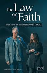 The Law of Faith: Operating on the Frequency of Heaven