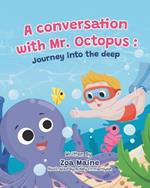 A conversation with Mr. Octopus: Journey into the deep