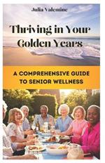 Thriving in Your Golden Years: A Comprehensive Guide to Senior Wellness