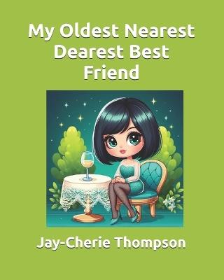 My Oldest Nearest Dearest Best Friend - Jay-Cherie Thompson - cover