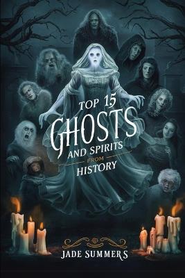 Top 15 Ghosts and Spirits from History - Jade Summers - cover