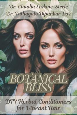 Botanical Bliss: DIY Herbal Conditioners for Vibrant Hair - Tathagato Dipankar Das,Claudia Erskine-Steele - cover