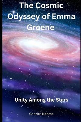 The Cosmic Odyssey of Emma Greene: Unity Among the Stars - Charles Nehme - cover