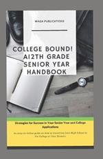 College Bound! A 12th Grade Senior Year Handbook: Strategies for Success in Senior Year and College Applications