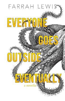 Everyone Goes Outside Eventually: a novella - Farrah Lewis - cover