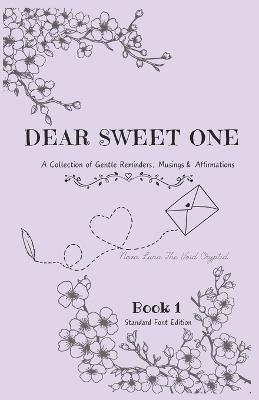 Dear Sweet One- A Book of Gentle Reminders, Musings & Affirmations: BOOK One- STANDARD FONT EDITION - Nova Luna the Void Cryptid - cover