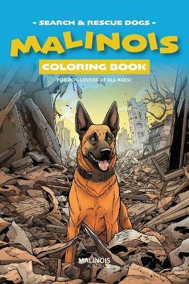 Malinois Coloring Book - Search & Rescue Dog Edition: Coloring Book for Dog Lovers Big and Small! - Daniel Pfausler - cover