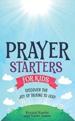 Prayer Starters for Kids: Discover the Joy of Talking to God!