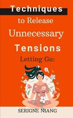 Letting Go: Techniques to Release Unnecessary Tensions