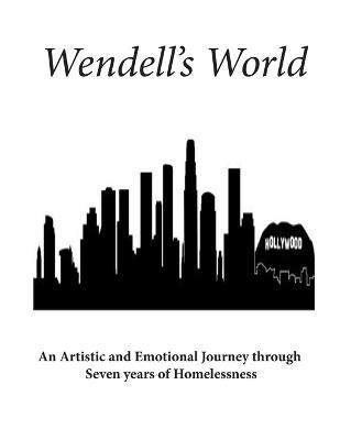 Wendell's World: An artistic and emotional Journey through seven years of homelessness - Wendell Darren Riggs - cover