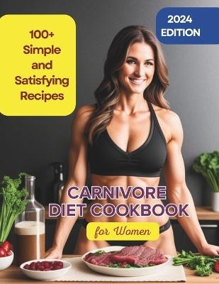 Carnivore Diet Cookbook for Women: 100+ Simple and Satisfying Recipes to Boost Energy and Vitality - Robinson Robinson,Daisy Robinson - cover