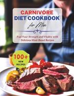 100+ Recipes Carnivore Diet Cookbook for Men: Fuel Your Strength and Vitality with Delicious Meat-Based Recipes